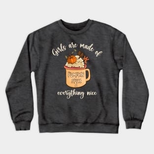 Girls Are Made Of Pumpkin Spice & Everything Nice Crewneck Sweatshirt